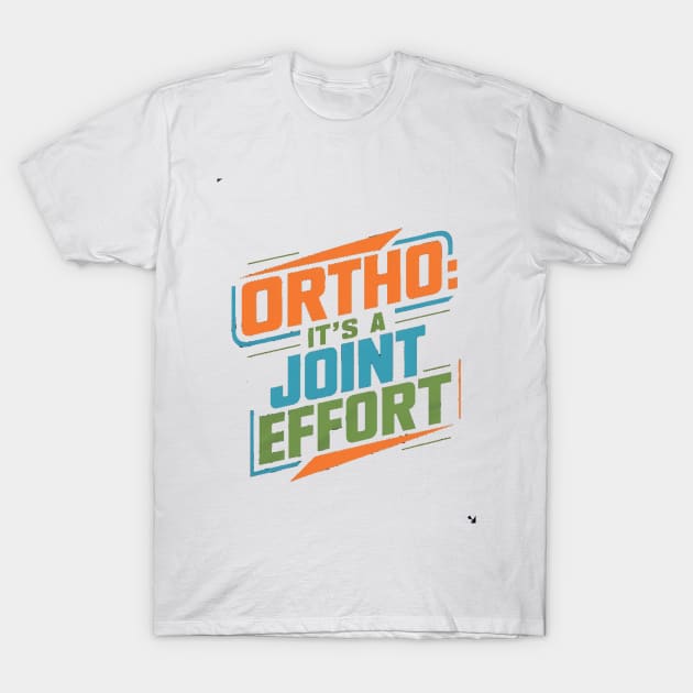 Ortho It's A Joint Effort T-Shirt by alby store